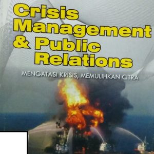 Crisis Management & Public Relations : Mengatasi Krisis Memulihkan Citra