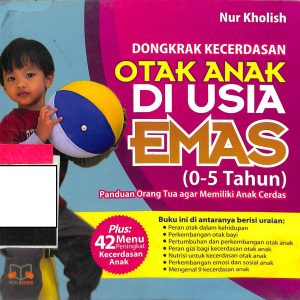 Dongkrak Kecerdasan Otak Anak di Usia Emas (0-5 Tahun) : Panduan Orang Tua agar Memiliki Anak Cerdas
