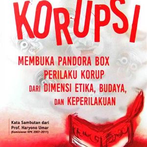 Korupsi : membuka Pandora Box perilaku korupsi dari dimensi etika budaya dan keperilakuan