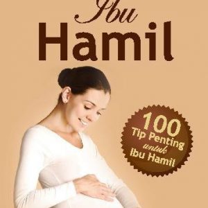 Buku Pintar Ibu Hamil : 100 Tip Penting untuk Ibu Hamil