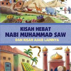 Kisah Hebat Nabi Muhammad SAW dan KIsah Ajaib Lainnya