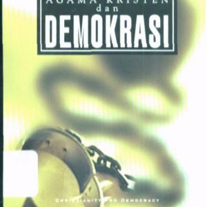 Agama Kristen dan Demokrasi - Suatu Teologi Bagi Tata Dunia Yang Adil