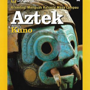 National Geographic : Arkeologi Menguak Rahasia Masa Lampau Aztek Kuno