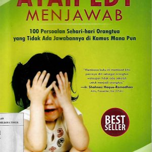 AYAH EDY MENJAWAB : 100 PERSOALAN SEHARI-HARI ORANGTUA YANG TIDAK ADA JAWABANNYA DI KAMUS MANA PUN