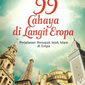 99 CAHAYA DI LANGIT EROPA : PERJALANAN MENAPAK JEJAK ISLAM DI EROPA