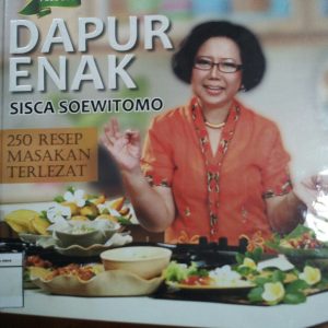 Dapur Enak Sisca Soewitomo : 250 Resep Masakan Terlezat