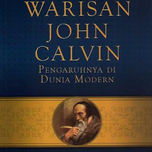 Warisan John Calvin, Pengaruhnya Di Dunia Modern