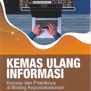 Kemas Ulang Informasi : Konsep dan Praktiknya di Bidang Kepustakawanan