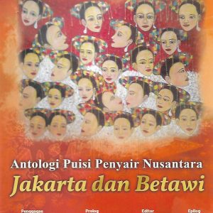Antologi Puisi Penyair Nusantara : Jakarta dan Betawi